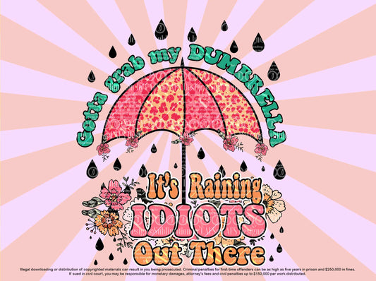 Gotta Grab my Dumbrella It's Raining Idiots Out There Png Sublimation Design Dumbrella Dtg Design Dumbrella Dtf Design