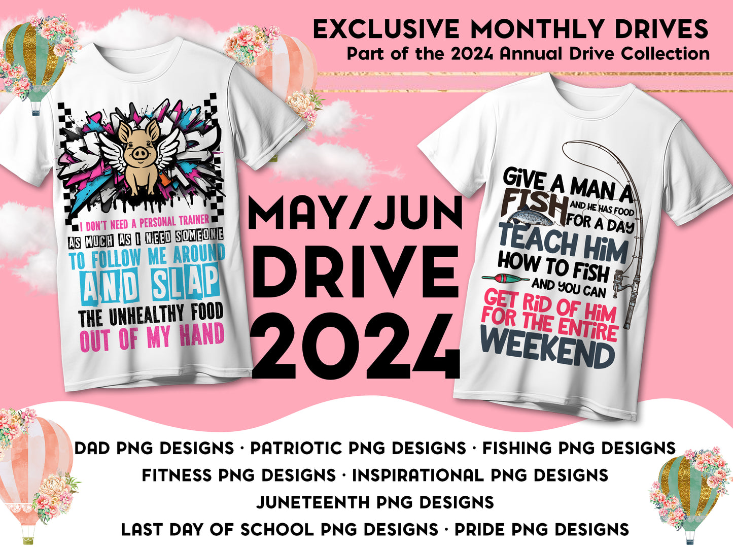 Monthly Drive May/Jun 2024 DAD Png Designs  PATRIOTIC Png Designs  FISHING Png Designs  FITNESS Png Designs  INSPIRATIONAL Png Designs  JUNETEENTH Png Designs  LAST DAY OF SCHOOL Png Designs PRIDE Png Designs