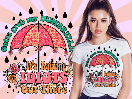 Gotta Grab my Dumbrella It's Raining Idiots Out There Png Sublimation Design Dumbrella Dtg Design Dumbrella Dtf Design